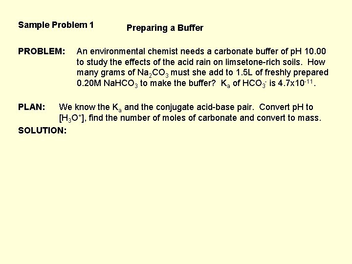 Sample Problem 1 PROBLEM: PLAN: Preparing a Buffer An environmental chemist needs a carbonate