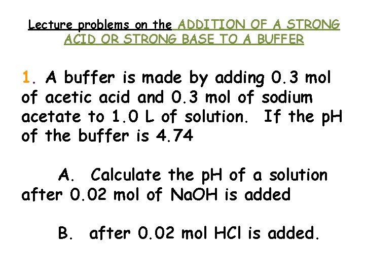 Lecture problems on the ADDITION OF A STRONG ACID OR STRONG BASE TO A