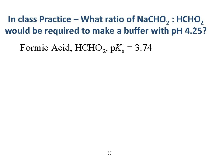 In class Practice – What ratio of Na. CHO 2 : HCHO 2 would