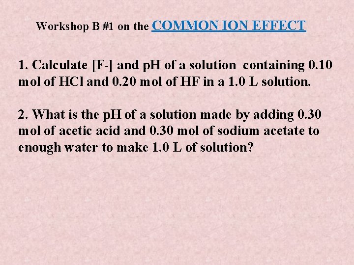 Workshop B #1 on the COMMON ION EFFECT 1. Calculate [F-] and p. H