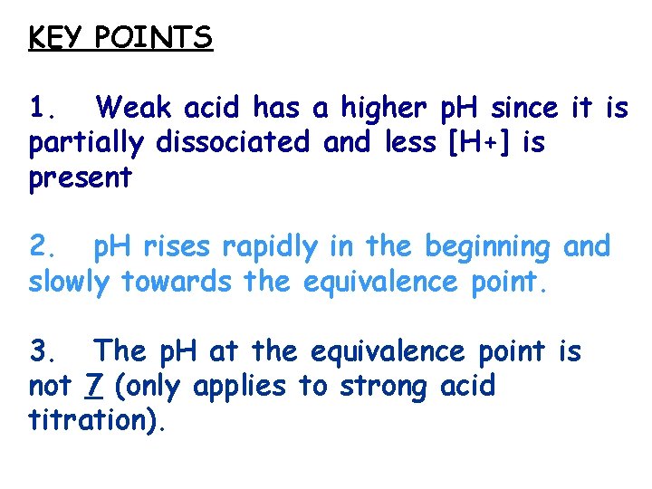 KEY POINTS 1. Weak acid has a higher p. H since it is partially