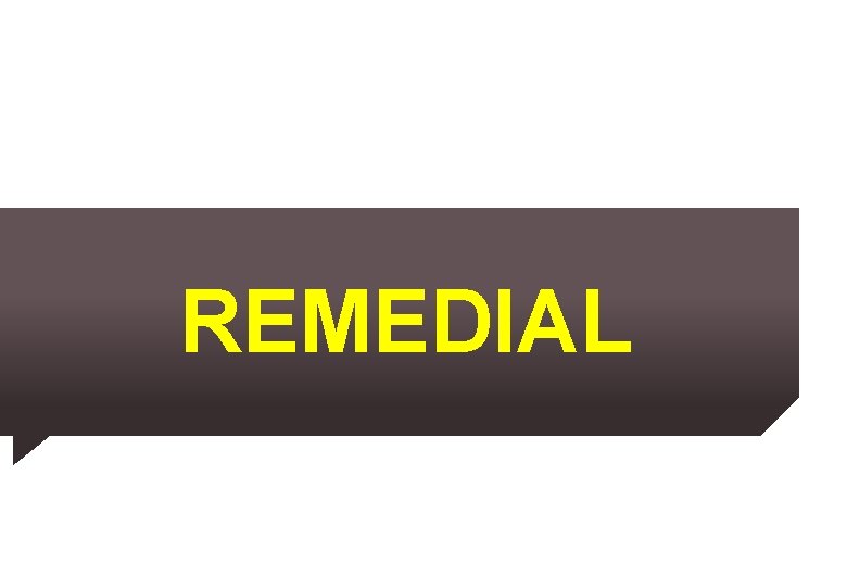 REMEDIAL REMEDIAL