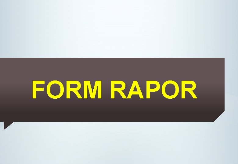 FORM RAPOR FORM RAPOR