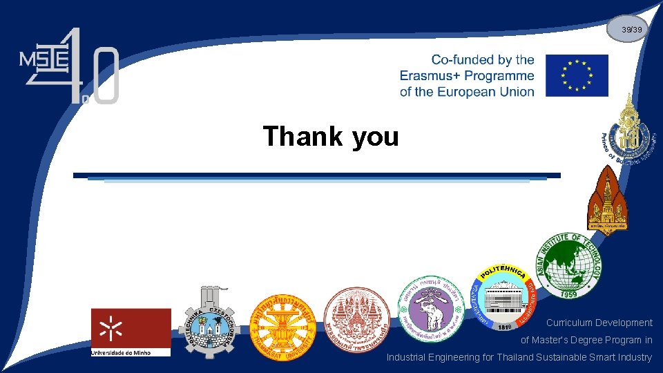 39/39 Thank you Curriculum Development of Master’s Degree Program in Industrial Engineering for Thailand
