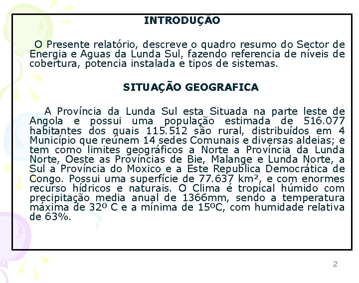 INTRODUÇÃO O Presente relatório, descreve o quadro resumo do Sector de Energia e Aguas