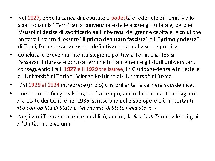 • Nel 1927, ebbe la carica di deputato e podestà e fede rale • Nel 1927, ebbe la carica di deputato e podestà e fede rale