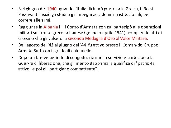  • Nel giugno del 1940, quando l'Italia dichiarò guerra alla Grecia, il Rossi