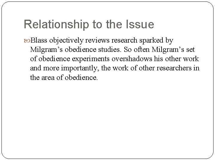 Relationship to the Issue Blass objectively reviews research sparked by Milgram’s obedience studies. So Relationship to the Issue Blass objectively reviews research sparked by Milgram’s obedience studies. So