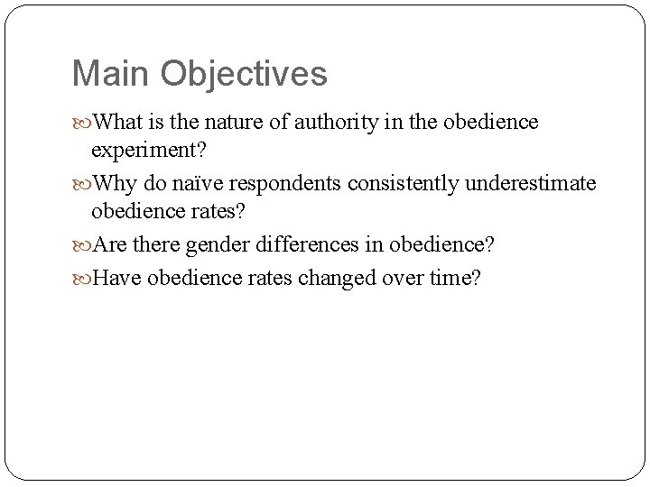 Main Objectives What is the nature of authority in the obedience experiment? Why do Main Objectives What is the nature of authority in the obedience experiment? Why do