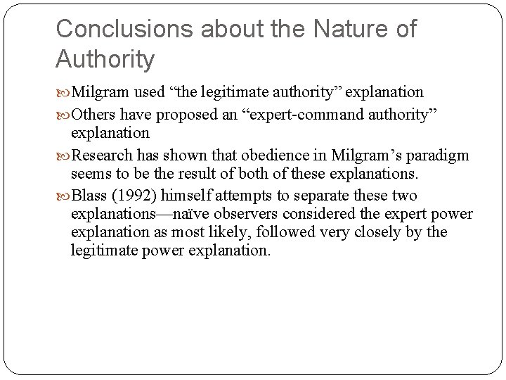 Conclusions about the Nature of Authority Milgram used “the legitimate authority” explanation Others have