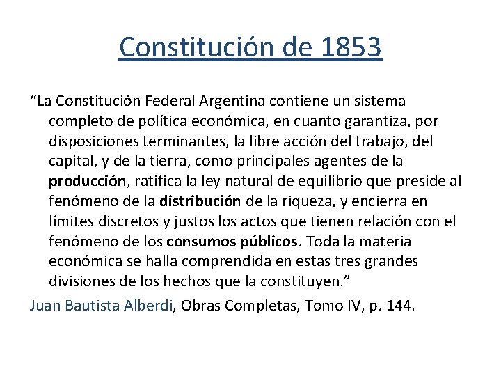 Constitución de 1853 “La Constitución Federal Argentina contiene un sistema completo de política económica,