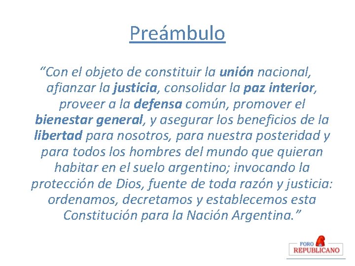 Preámbulo “Con el objeto de constituir la unión nacional, afianzar la justicia, consolidar la