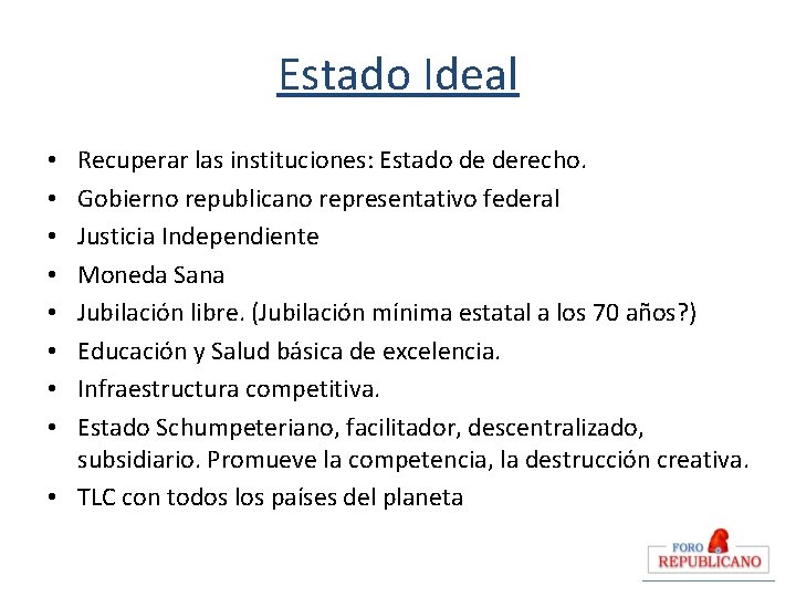 Estado Ideal Recuperar las instituciones: Estado de derecho. Gobierno republicano representativo federal Justicia Independiente