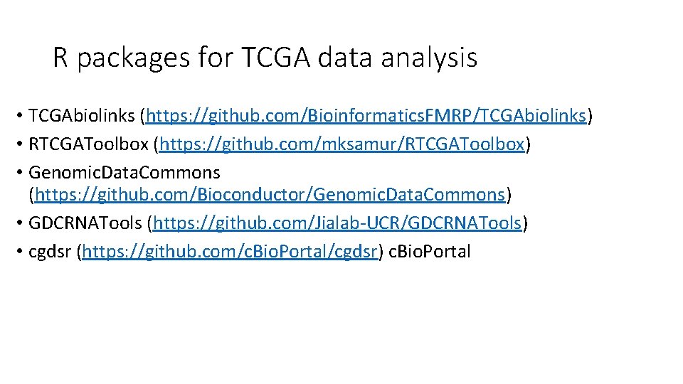 R packages for TCGA data analysis • TCGAbiolinks (https: //github. com/Bioinformatics. FMRP/TCGAbiolinks) • RTCGAToolbox