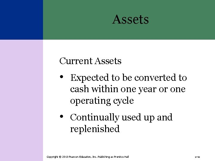 Assets Current Assets • Expected to be converted to cash within one year or