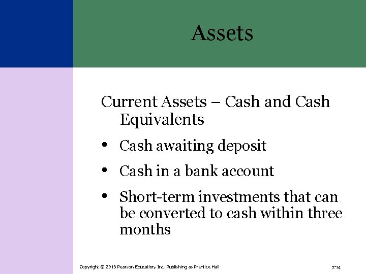 Assets Current Assets – Cash and Cash Equivalents • Cash awaiting deposit • Cash