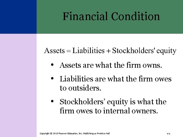 Financial Condition • Assets are what the firm owns. • Liabilities are what the