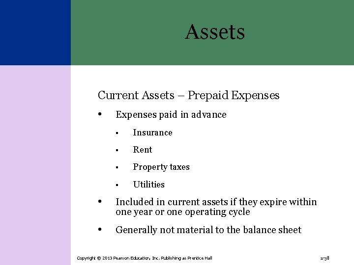 Assets Current Assets – Prepaid Expenses • Expenses paid in advance § Insurance §