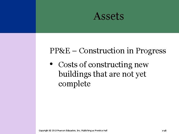 Assets PP&E – Construction in Progress • Costs of constructing new buildings that are