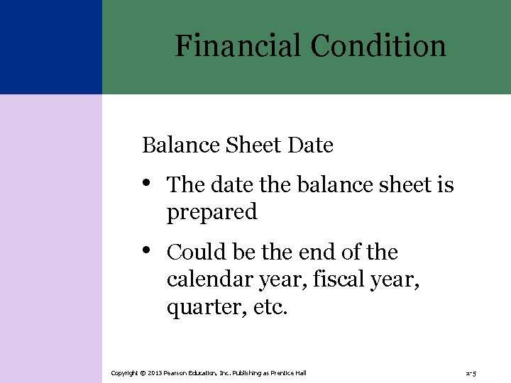 Financial Condition Balance Sheet Date • The date the balance sheet is prepared •