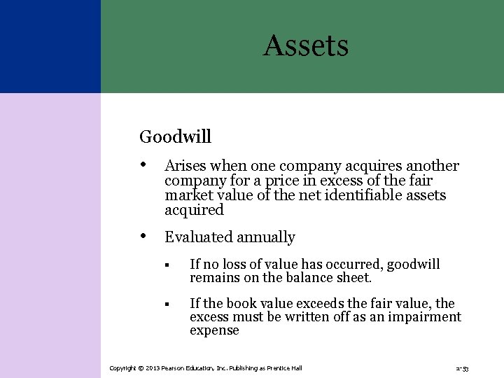 Assets Goodwill • Arises when one company acquires another company for a price in