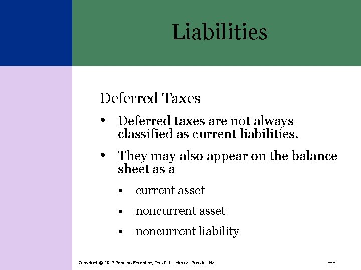 Liabilities Deferred Taxes • Deferred taxes are not always classified as current liabilities. •