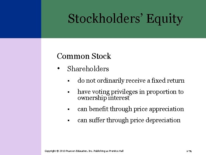 Stockholders’ Equity Common Stock • Shareholders § do not ordinarily receive a fixed return