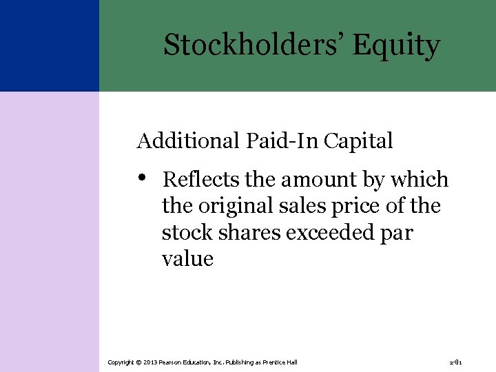 Stockholders’ Equity Additional Paid-In Capital • Reflects the amount by which the original sales