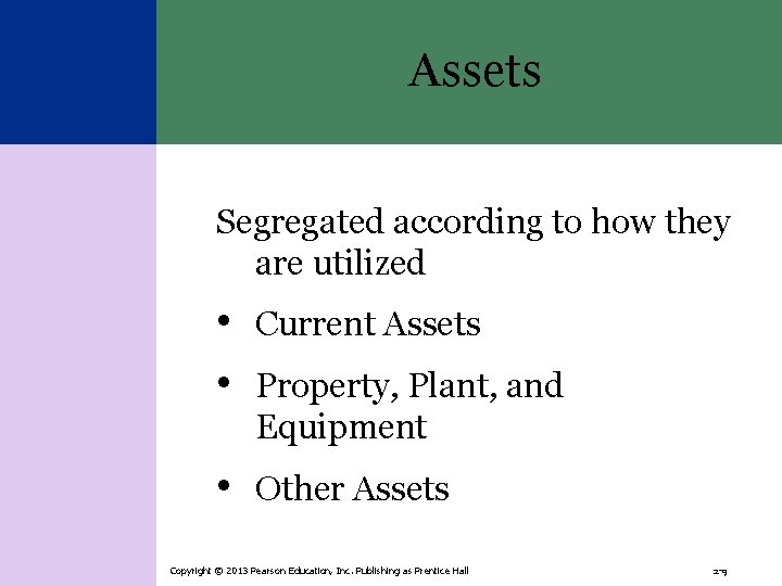 Assets Segregated according to how they are utilized • Current Assets • Property, Plant,