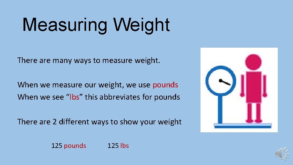 Measuring Weight There are many ways to measure weight. When we measure our weight,