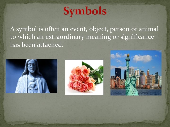 Symbols A symbol is often an event, object, person or animal to which an