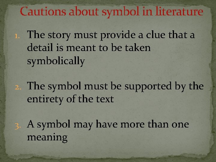 Cautions about symbol in literature 1. The story must provide a clue that a