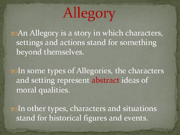 Allegory An Allegory is a story in which characters, settings and actions stand for