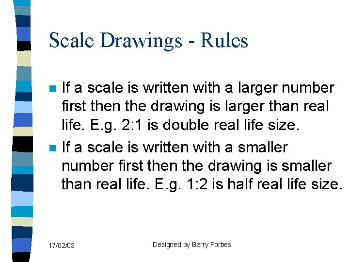 Scale Drawings - Rules n n If a scale is written with a larger