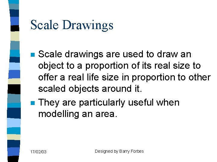 Scale Drawings n n Scale drawings are used to draw an object to a