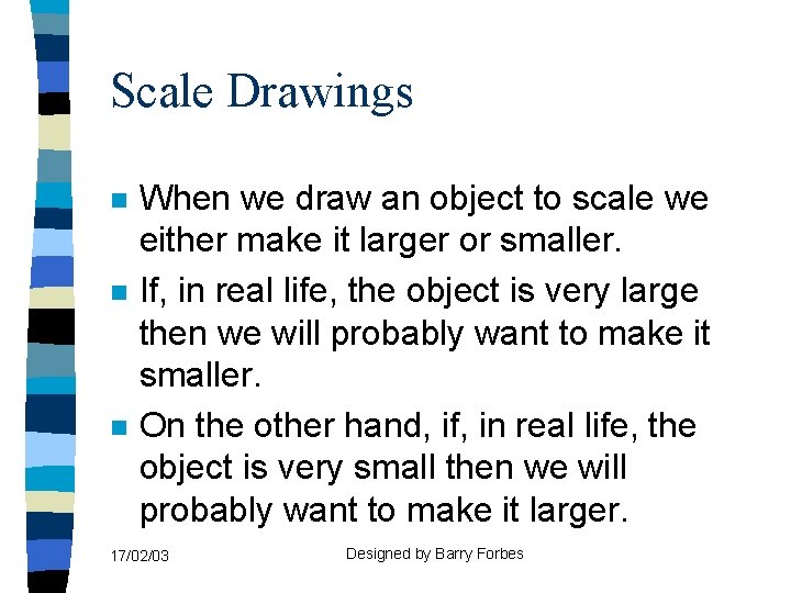 Scale Drawings n n n When we draw an object to scale we either