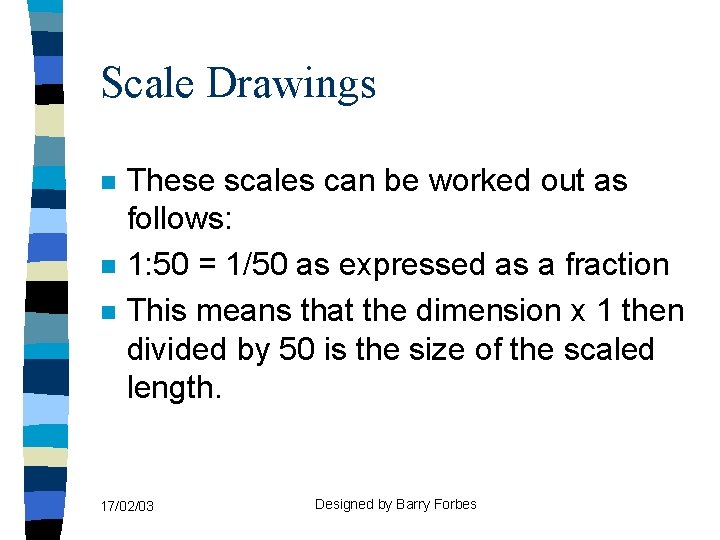 Scale Drawings n n n These scales can be worked out as follows: 1: