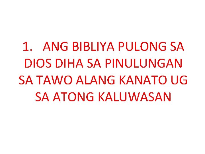 1. ANG BIBLIYA PULONG SA DIOS DIHA SA PINULUNGAN SA TAWO ALANG KANATO UG