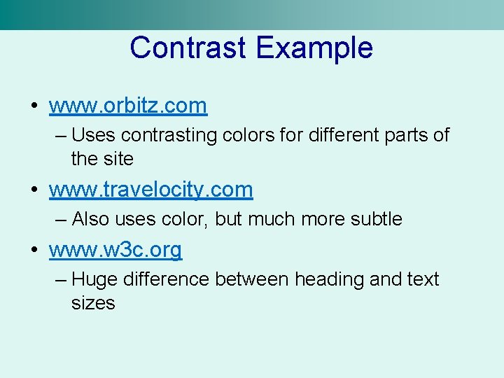 Contrast Example • www. orbitz. com – Uses contrasting colors for different parts of