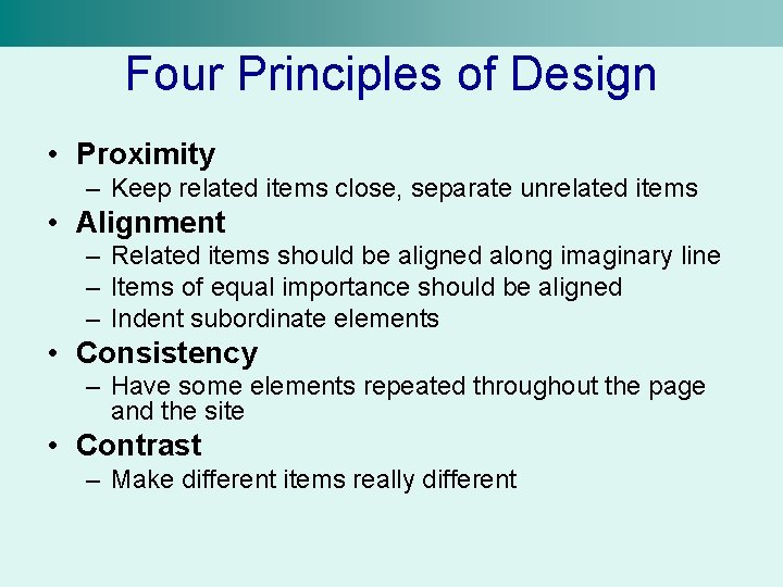 Four Principles of Design • Proximity – Keep related items close, separate unrelated items