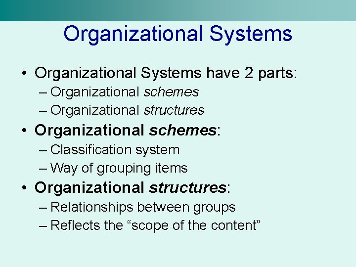 Organizational Systems • Organizational Systems have 2 parts: – Organizational schemes – Organizational structures