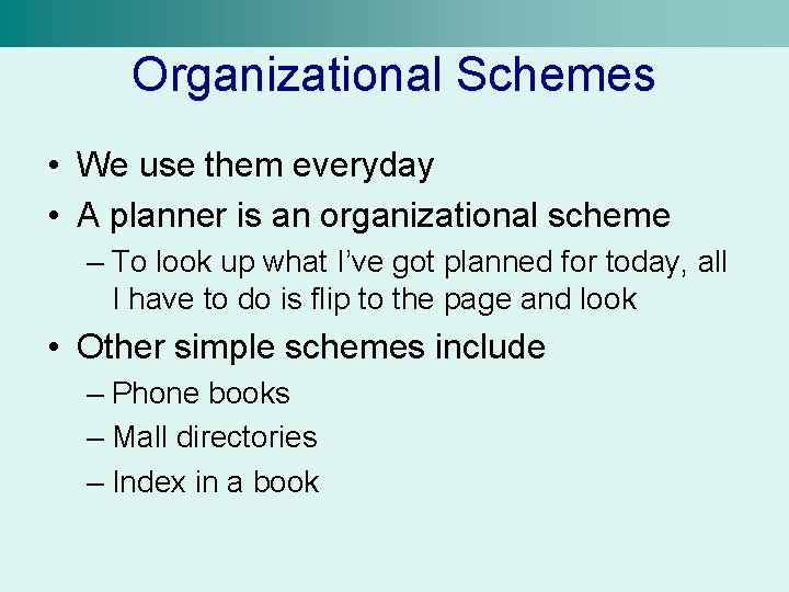 Organizational Schemes • We use them everyday • A planner is an organizational scheme