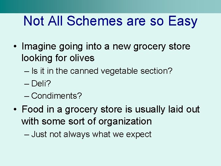 Not All Schemes are so Easy • Imagine going into a new grocery store