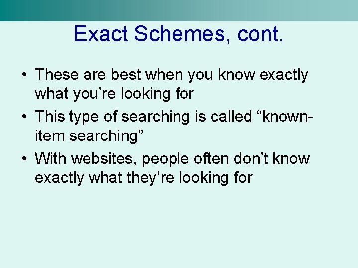 Exact Schemes, cont. • These are best when you know exactly what you’re looking