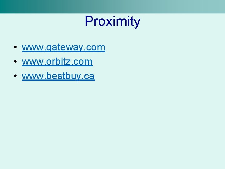 Proximity • www. gateway. com • www. orbitz. com • www. bestbuy. ca 