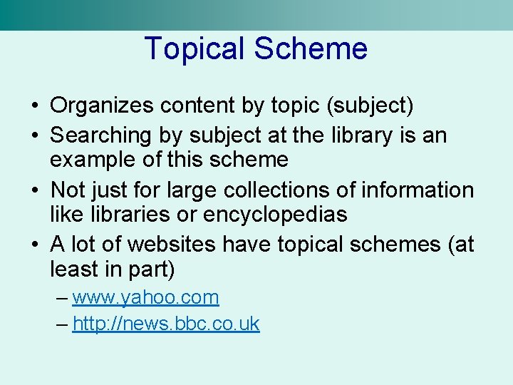 Topical Scheme • Organizes content by topic (subject) • Searching by subject at the