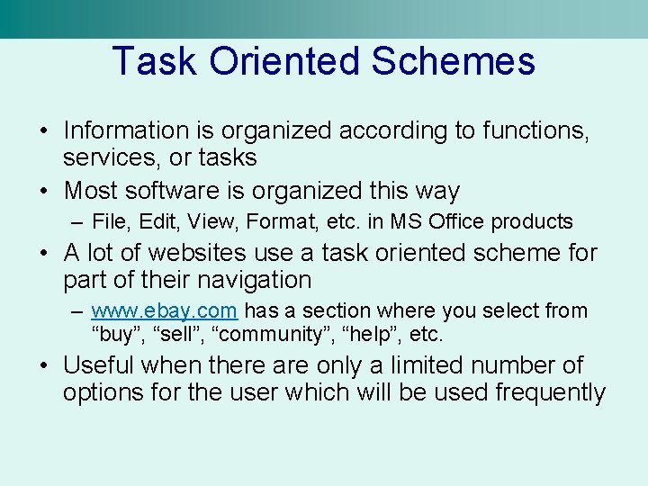 Task Oriented Schemes • Information is organized according to functions, services, or tasks •