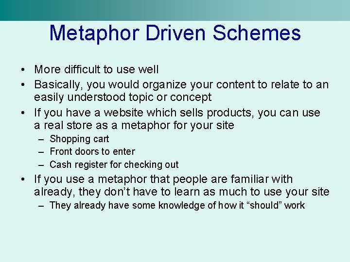 Metaphor Driven Schemes • More difficult to use well • Basically, you would organize