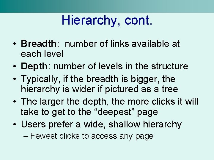 Hierarchy, cont. • Breadth: number of links available at each level • Depth: number