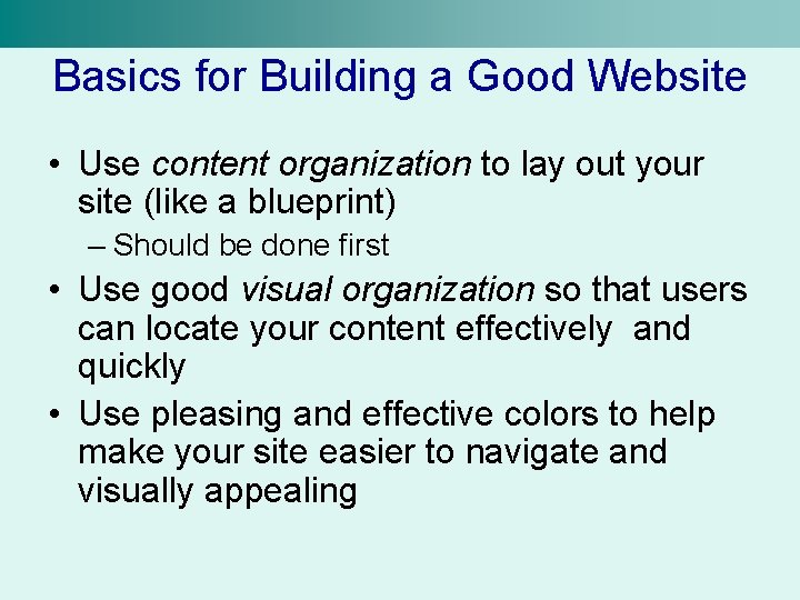 Basics for Building a Good Website • Use content organization to lay out your